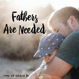 Fathers are Needed: Devotions from Time of Grace