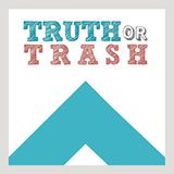 Truth or Trash